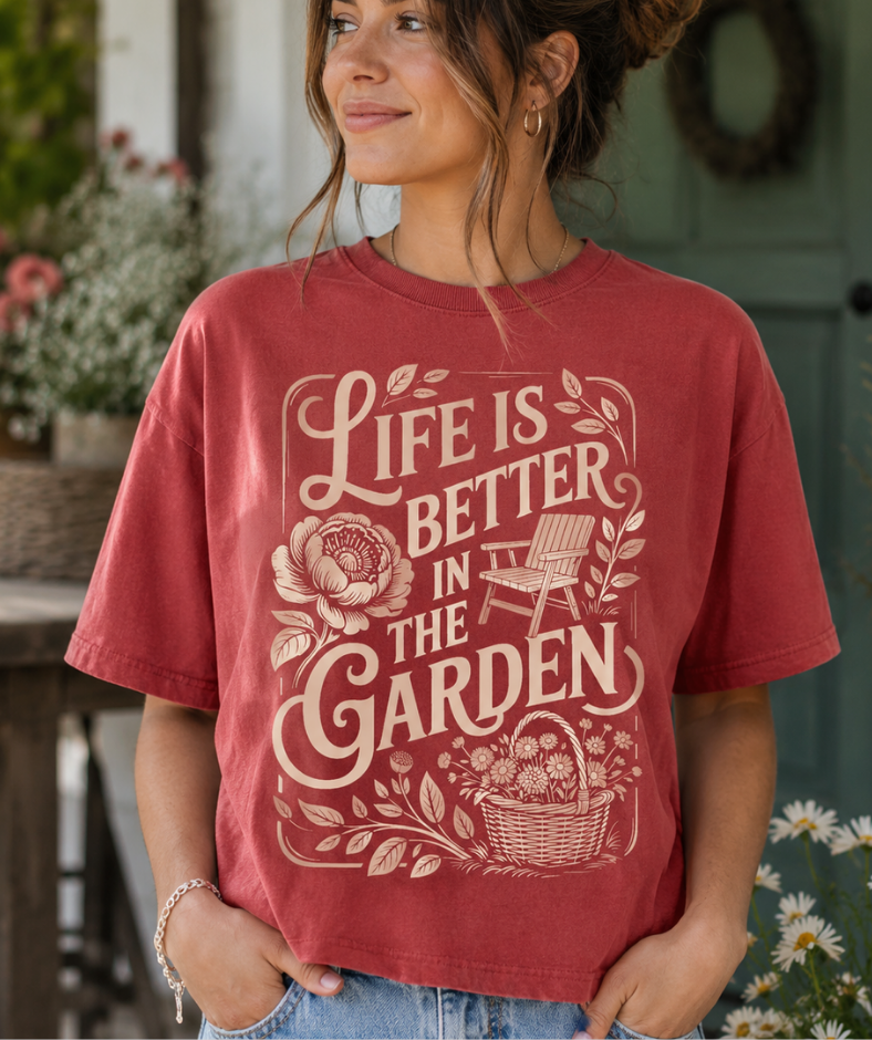 Life Is Better In The Garden